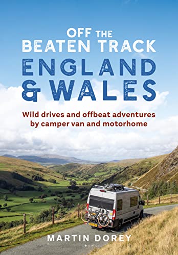 Off the Beaten Track: England and Wales: Wild drives and offbeat adventures by camper van and motorhome (English Edition)