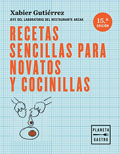 Recetas sencillas para novatos y cocinillas: Jefe del laboratorio del restaurante Arzak (Técnicas culinarias)