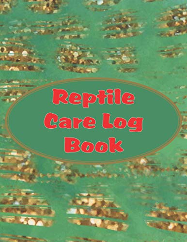 Reptile Care Log Book: Large Size (8.5"x11") To Track The Health & Wellbeing Of Your Snake, Gecko, Lizard Or Any Reptile