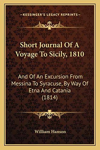 Short Journal of a Voyage to Sicily, 1810: And Of An Excursion From Messina To Syracuse, By Way Of Etna And Catania (1814)