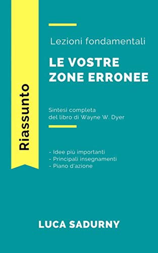 Sintesi - Le vostre zone erronee: Gli insegnamenti principali del libro di Wayne Dyer (Italian Edition)