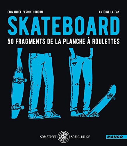 Skateboard - 50 fragments de la planche à roulettes (FIFTY FIFTY) (French Edition)