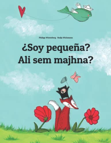 ¿Soy pequeña? Ali sem majhna?: Libro infantil ilustrado español-esloveno (Edición bilingüe) (El cuento que puede leerse en cualquier país del mundo)