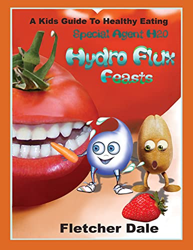 Special Agent H20 Hydro Flux Feasts: A Kids Guide To Heathy Eating (English Edition)