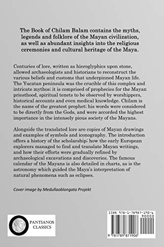 The Book of Chilam Balam of Chumayel: Literature of the Yucatan Mayans; the Religion, Calendar and Legends of the Maya Civilization