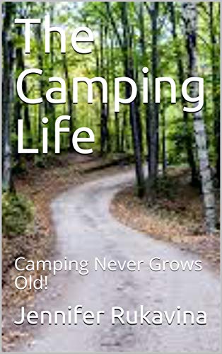 The Camping Life: Camping Never Grows Old! (English Edition)