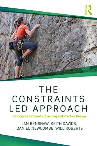 The Constraints-Led Approach: Principles for Sports Coaching and Practice Design (Routledge Studies in Constraints-Based Methodologies in Sport) (English Edition)