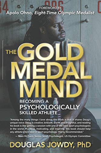 The Gold Medal Mind: Becoming A Psychologically Skilled Athlete