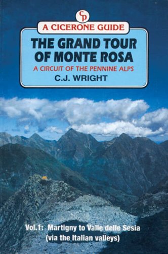 The Grand Tour of Monte Rosa: Martigny to Valle Della Sesia (Via the Italian Valleys) v.1: Martigny to Valle Della Sesia (Via the Italian Valleys) Vol 1 (Cicerone Guide)