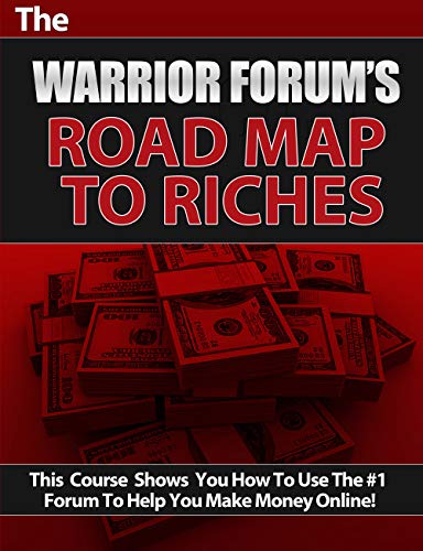 The Warrior Forum's Road Map to Riches: This course shows you how to use the #1 forum to help you make money online! (English Edition)