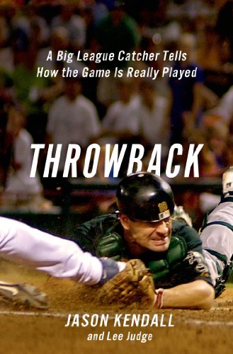 Throwback: A Big-League Catcher Tells How the Game Is Really Played (English Edition)