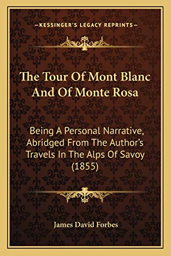 Tour of Mont Blanc and of Monte Rosa: Being A Personal Narrative, Abridged From The Author's Travels In The Alps Of Savoy (1855)