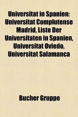 Universität in Spanien: Universität Complutense Madrid, Liste der Universitäten in Spanien, Universität Oviedo, Universität Salamanca: Universität ... Universität Valencia, Universität Valladolid