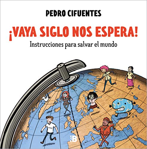 ¡Vaya siglo nos espera!: Instrucciones para salvar el mundo (Plan B)