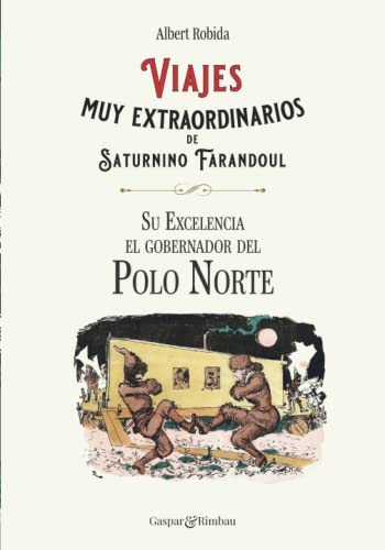 Viajes muy extraordinarios de Saturnino Farandoul. Su Excelencia el gobernador del Polo Norte.: Edición blanco y negro: 16 (Recuerdos del futuro.)